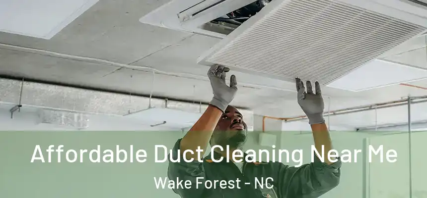 Affordable Duct Cleaning Near Me Wake Forest - NC