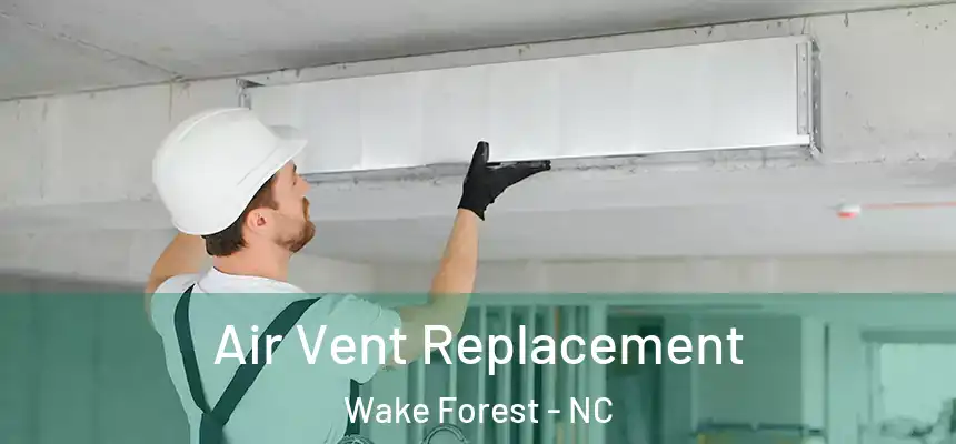 Air Vent Replacement Wake Forest - NC
