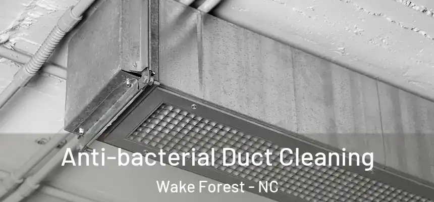 Anti-bacterial Duct Cleaning Wake Forest - NC