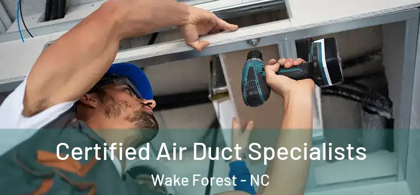 Certified Air Duct Specialists Wake Forest - NC
