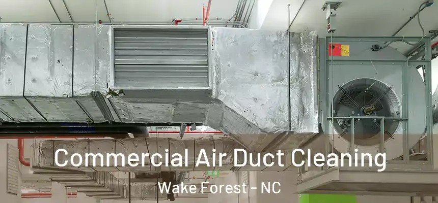  Commercial Air Duct Cleaning Wake Forest - NC