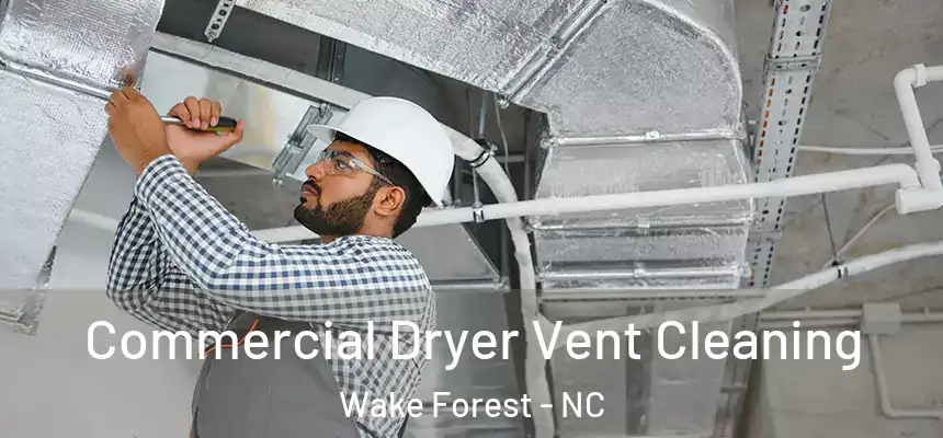 Commercial Dryer Vent Cleaning Wake Forest - NC