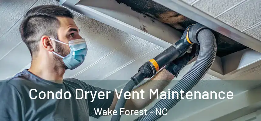  Condo Dryer Vent Maintenance Wake Forest - NC