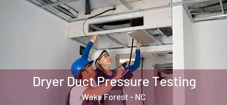 Dryer Duct Pressure Testing Wake Forest - NC