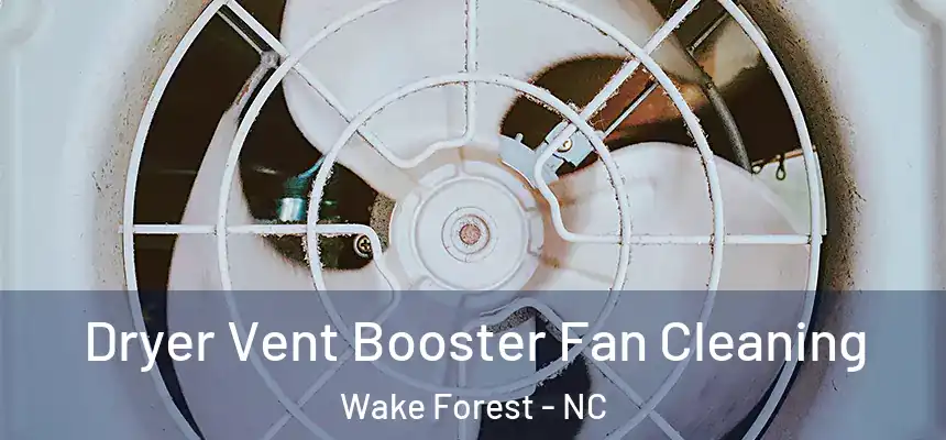  Dryer Vent Booster Fan Cleaning Wake Forest - NC