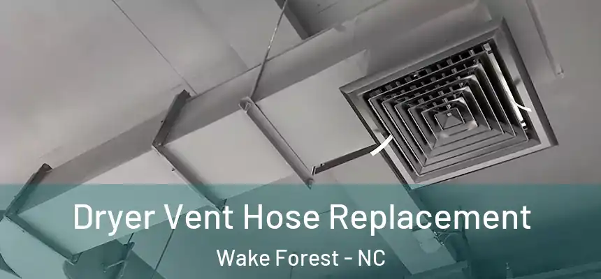 Dryer Vent Hose Replacement Wake Forest - NC