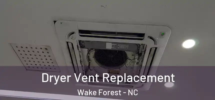Dryer Vent Replacement Wake Forest - NC