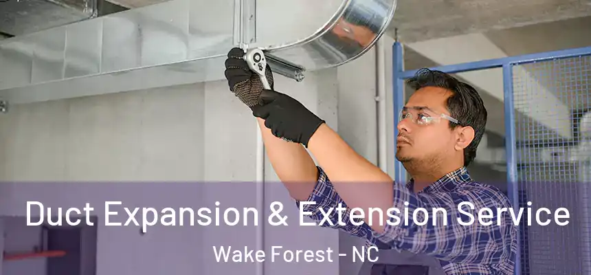  Duct Expansion & Extension Service Wake Forest - NC