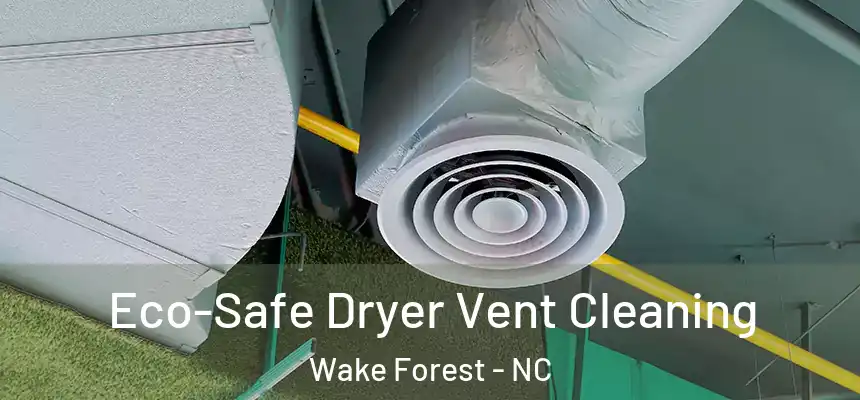 Eco-Safe Dryer Vent Cleaning Wake Forest - NC