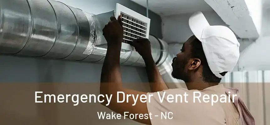 Emergency Dryer Vent Repair Wake Forest - NC