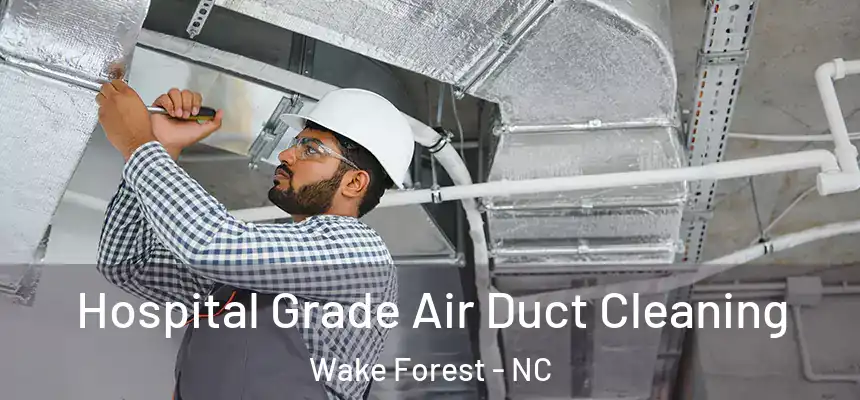 Hospital Grade Air Duct Cleaning Wake Forest - NC
