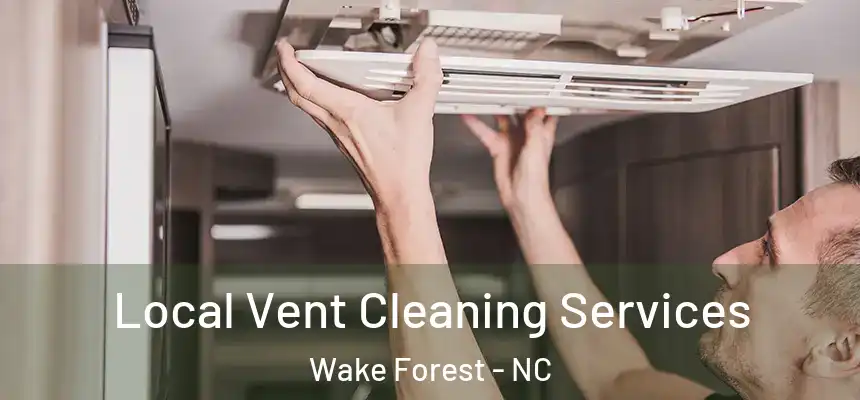 Local Vent Cleaning Services Wake Forest - NC
