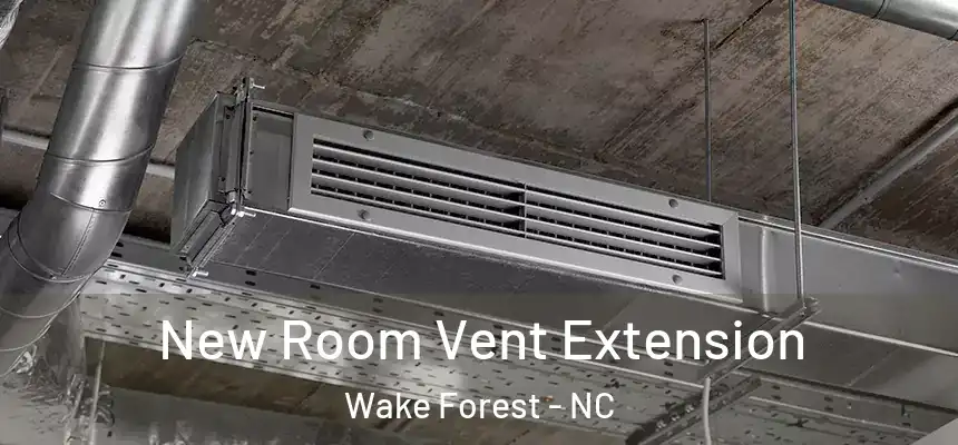 New Room Vent Extension Wake Forest - NC