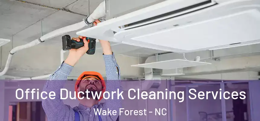 Office Ductwork Cleaning Services Wake Forest - NC