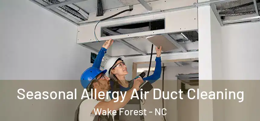 Seasonal Allergy Air Duct Cleaning Wake Forest - NC