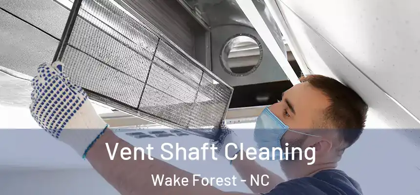 Vent Shaft Cleaning Wake Forest - NC