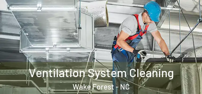Ventilation System Cleaning Wake Forest - NC